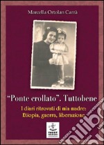 «Ponte crollato». Tuttobene. I diari ritrovati di mia madre: Etiopia, guerra, liberazione libro