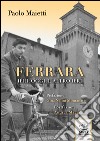 Ferrara ieri, oggi, l'altro ieri libro