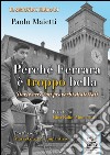 Perché Ferrara è troppo bella. Storie vere con proverbi dialettali libro