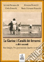 «La Giarina: i Caraibi dei ferraresi» e altri racconti. Una famiglia. Tre generazioni. Quattro scrittrici libro