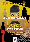 Mio zio Don Camillo, mio nonno Peppone... e la storia ricomincia. 18 racconti libro di Ungaro Donato