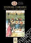 Spezieria ferrarese. L'arte degli Speziali e i giardini dei Semplici libro