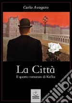 La città. Il quarto romanzo di Kafka libro