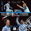 Spal: dal sogno al paradiso. Gli anni della rinascita nelle immagini di uno storico fotoreporter (2013-2017) libro