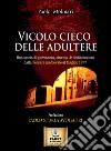 Vicolo cieco delle adultere. Una storia di giovinezza, cinema & indiscrezioni dalla Ferrara medievale al maggio 1977 libro