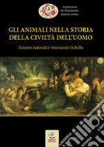 Gli animali nella storia della civiltà dell'uomo. Scienze naturali e veterinarie in Italia