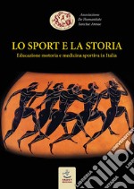 Lo sport e la storia. Educazione motoria e medicina sportiva in Italia