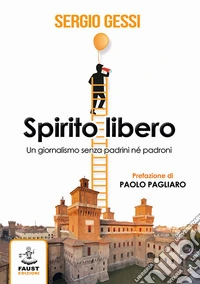Spirito libero. Un giornalismo senza padrini né padroni