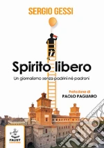 Spirito libero. Un giornalismo senza padrini né padroni libro