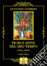 Fiori e spine del mio tempo. Opera omnia: parte prima libro