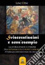 Svisceratissimi e sens'esempio. La storia d'arte e d'amore tra Giovanni Coli e Filippo Gherardi, pittori lucchesi nell'Italia del Seicento libro