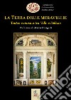 La Terra delle meraviglie. Teatro e musica tra Ville e Delizie libro