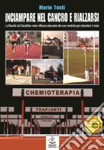 Inciampare nel cancro e rialzarsi. La filosofia del decathlon come efficace adiuvante alle cure mediche per ostacolare il male libro