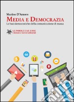 Media e democrazia. Le basi democratiche della comunicazione di massa libro