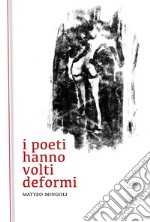 I poeti hanno volti deformi