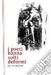 I poeti hanno volti deformi libro