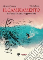 Il cambiamento. Sull'onda tra crisi e opportunità libro