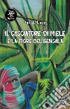 Il cacciatore di miele e la tigre del Bengala libro di Latini Davide