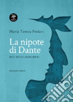 La nipote di Dante. Bice degli Aldighieri libro