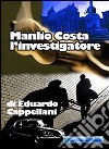 Manlio Costa l'investigatore libro di Cappellani Eduardo