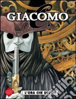 L'ora che uccide. Giacomo C.. Vol. 5 libro