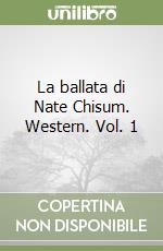 La ballata di Nate Chisum. Western. Vol. 1 libro