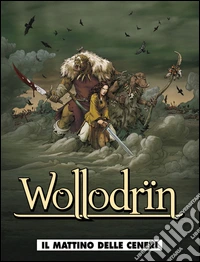 Il mattino delle ceneri. Wollodrïn. Vol. 1 libro