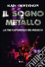 Il sogno di metallo. La mia esperienza nei Rockets libro