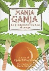 Manja ganja. 80 prelibate ricette a base di canapa libro