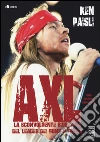Axl. La sconvolgente biografia del leader dei Guns N'Roses libro di Paisli Ken