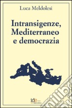 Intransigenze, mediterraneo e democrazia libro