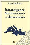 Intransigenze, mediterraneo e democrazia libro