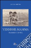 Yiddishe Mamma. Frammenti di vita libro di Artom Guido