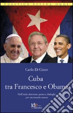 Cuba tra Francesco e Obama. Nell'isola ritrovata: prove e dialoghi per un mondo nuovo libro