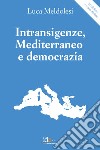 Intransigenze, mediterraneo e democrazia. Nuova ediz. libro