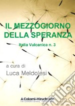 Italia vulcanica. Vol. 3: Il Mezzogiorno della speranza libro