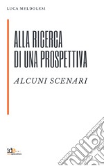 Alla ricerca di una prospettiva. Alcuni scenari libro