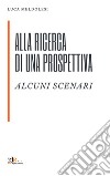 Alla ricerca di una prospettiva. Alcuni scenari libro