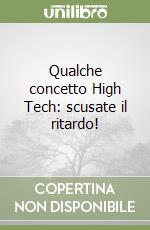 Qualche concetto High Tech: scusate il ritardo! libro