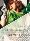 L'abito delle mani. Viaggio nel mondo della guanteria in forma di racconto. Ediz. multilingue libro di Biancacci Franco