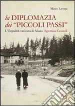 La diplomazia dei «piccoli passi». L'ostpolitik vaticana di mons. Agostino Casaroli libro