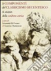 Le componenti del classicismo secentesco. Lo statuto della scultura antica. Ediz. italiana e inglese libro