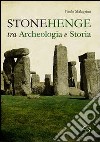 Stonehenge. Fra archeologia e storia libro