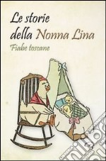 Le storie della nonna Lina. Fiabe toscane libro