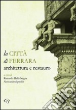 La città di Ferrara. Architettura e restauro libro