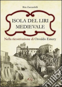 Isola del Liri medievale nella ricostruzione di Osvaldo Emery libro