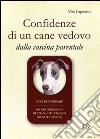 Confidenze di un cane vedovo. Dalla cascina parentale libro