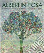 Alberi in posa. Rassegna di opere d'arte figurativa dall'Ottocento a oggi. Ediz. illustrata libro