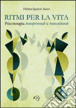 Ritmi per la vita. Psicoterapia transpersonale e transculturale