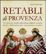 Retabli di Provenza. Tra conservato e perduto nella pittura religiosa su tavola fra XV e XVI secolo. Opere, artisti e documenti d'archivio